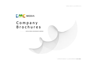 GENERAL VERSION 2.0 / LAST UPDATED: 2011.03




Company
Brochures
   DIGITAL MEDIA CONVERGENCE COMPANY




               ...
