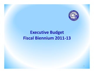 Executive Budget 
Fiscal Biennium 2011‐13




                          27
 