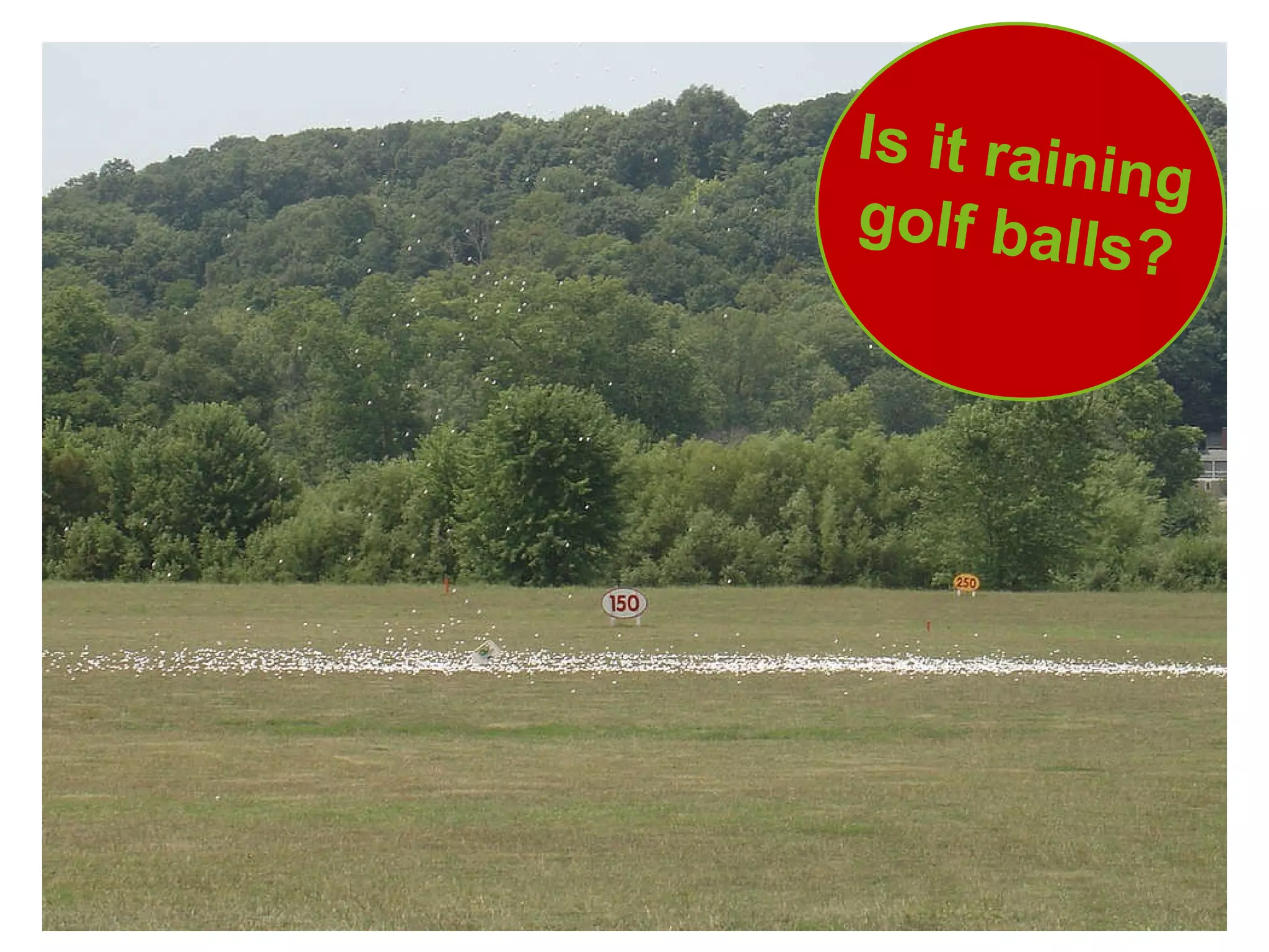 The helicopter  will arrive near 1:00 pm Is it raining golf balls? 