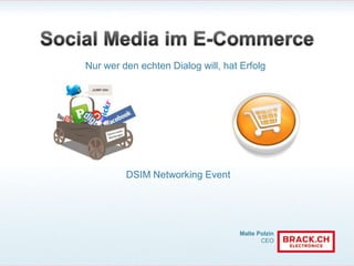 Social Media im E-Commerce Nur wer den echten Dialog will, hat Erfolg DSIM Networking Event 
