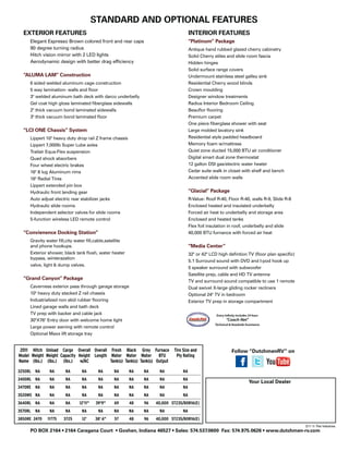 STANDARD AND OPTIONAL FEATURES
  EXTERIOR FEATURES                                                                 INTERIOR FEATURES
     Elegant Espresso Brown colored front and rear caps                             “Platinum” Package
     90 degree turning radius                                                       Antique hand rubbed glazed cherry cabinetry
     Hitch vision mirror with 2 LED lights                                          Solid Cherry stiles and slide room fascia
     Aerodynamic design with better drag efﬁciency                                  Hidden hinges
                                                                                    Solid surface range covers
  “ALUMA LAM” Construction                                                          Undermount stainless steel galley sink
     6 sided welded aluminum cage construction                                      Residential Cherry wood blinds
     5 way lamination- walls and ﬂoor                                               Crown moulding
     3" welded aluminum bath deck with darco underbelly                             Designer window treatments
     Gel coat high gloss laminated ﬁberglass sidewalls                              Radius Interior Bedroom Ceiling
     2" thick vacuum bond laminated sidewalls                                       Beauﬂor ﬂooring
     3" thick vacuum bond laminated ﬂoor                                            Premium carpet
                                                                                    One piece ﬁberglass shower with seat
  “LCI ONE Chassis” System                                                          Large molded lavatory sink
     Lippert 10" heavy duty drop rail Z frame chassis                               Residential style padded headboard
     Lippert 7,000lb Super Lube axles                                               Memory foam w/mattress
     Trailair Equa-Flex suspension                                                  Quiet zone ducted 15,000 BTU air conditioner
     Quad shock absorbers                                                           Digital smart dual zone thermostat
     Four wheel electric brakes                                                     12 gallon DSI gas/electric water heater
     16" 8 lug Aluminum rims                                                        Cedar suite walk in closet with shelf and bench
     16" Radial Tires                                                               Accented slide room walls
     Lippert extended pin box
     Hydraulic front landing gear                                                   “Glacial” Package
     Auto adjust electric rear stabilizer jacks                                     R-Value- Roof R-40, Floor R-40, walls R-9, Slide R-8
     Hydraulic slide rooms                                                          Enclosed heated and insulated underbelly
     Independent selector valves for slide rooms                                    Forced air heat to underbelly and storage area
     5-function wireless LED remote control                                         Enclosed and heated tanks
                                                                                    Flex foil insulation in roof, underbelly and slide
  “Convienence Docking Station”                                                     40,000 BTU furnance with forced air heat
     Gravity water ﬁll,city water ﬁll,cable,satellite
     and phone hookups.                                                             “Media Center”
     Exterior shower, black tank ﬂush, water heater                                 32" or 42" LCD high deﬁntion TV (ﬂoor plan speciﬁc)
     bypass, winterazation
                                                                                    5.1 Surround sound with DVD and I-pod hook up
     valve, light & dump valves.
                                                                                    5 speaker surround with subwoofer
                                                                                    Satellite prep, cable and HD TV antenna
  “Grand Canyon” Package
                                                                                    TV and surround sound compatible to use 1 remote
     Caverness exterior pass through garage storage                                 Dual swivel X-large gliding rocker recliners
     10" heavy duty stacked Z rail chassis                                          Optional 24" TV in bedroom
     Industrialized non skid rubber ﬂooring                                         Exterior TV prep in storage compartment
     Lined garage walls and bath deck
     TV prep with backer and cable jack                                                           Every Infinity includes 24 hour
     30"X76" Entry door with welcome home light                                                          "Coach-Net"
                                                                                                 Technical & Roadside Assistance
     Large power awning with remote control
     Optional Maxx lift storage tray


2011 Hitch Unload Cargo Overall Overall Fresh Black Grey Furnace Tire Size and                               Follow “DutchmenRV” on
Model Weight Weight Capacity Height Length Water Water Water BTU          Ply Rating
Name (lbs.) (lbs.) (lbs.) w/AC             Tank(s) Tank(s) Tank(s) Output

3250RL NA      NA     NA       NA      NA      NA       NA   NA    NA          NA
3400RL NA      NA     NA       NA      NA      NA       NA   NA    NA          NA
                                                                                                                         Your Local Dealer
3470RE NA      NA     NA       NA      NA      NA       NA   NA    NA          NA
3520MS NA      NA     NA       NA      NA      NA       NA   NA    NA          NA
3640RL NA      NA     NA     12'11"   39'9"    69       48   96   40,000 ST235/80R16(E)
3570RL   NA    NA     NA       NA      NA      NA       NA   NA    NA          NA
3850RE 2470   11775   3725     12'    38' 6"   57       48   96   40,000 ST235/80R16(E)
                                                                                                                                             3/11 © Thor Industries
 