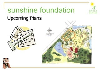 Upcoming Plans sunshine foundation 