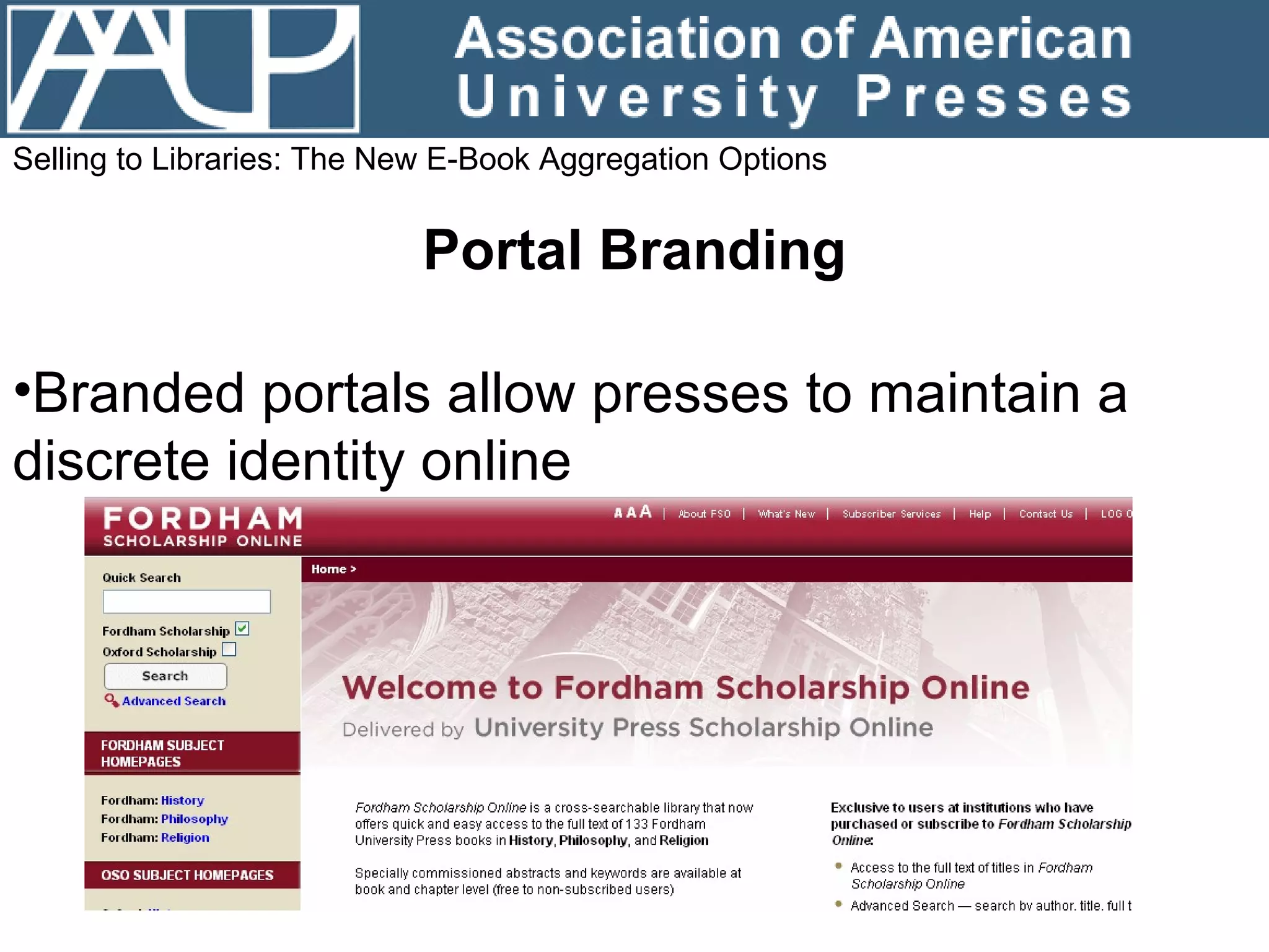 Selling to Libraries: The New E-Book Aggregation Options Portal Branding Branded portals allow presses to maintain a discrete identity online 