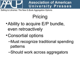 Pricing <ul><li>Ability to acquire E/P bundle, even retroactively </li></ul><ul><li>Consortial options </li></ul><ul><ul><...