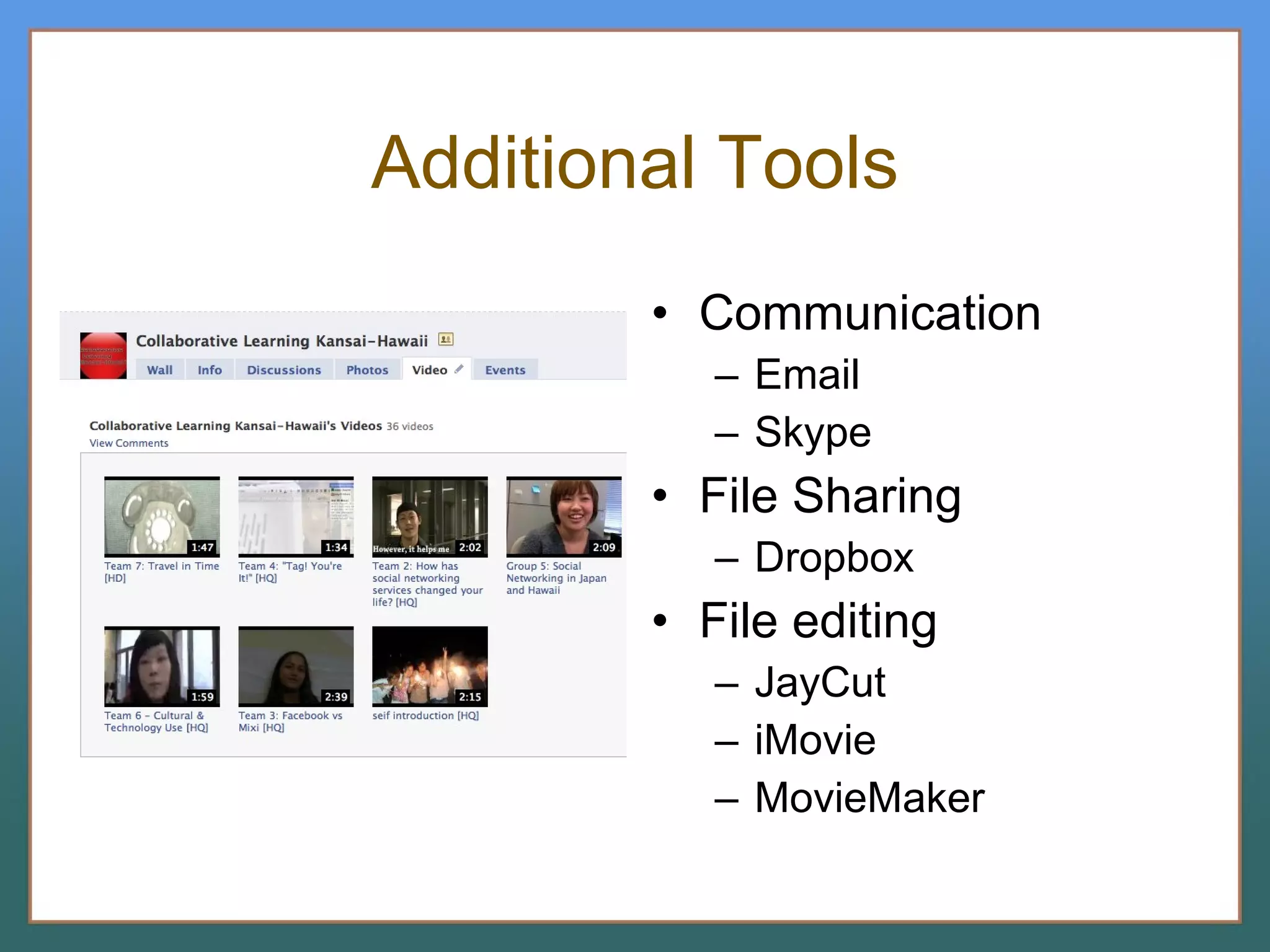 Additional Tools Communication Email Skype File Sharing Dropbox File editing JayCut iMovie MovieMaker 