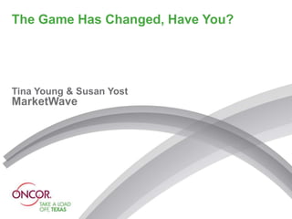 The Game Has Changed, Have You?




Tina Young & Susan Yost
MarketWave
 