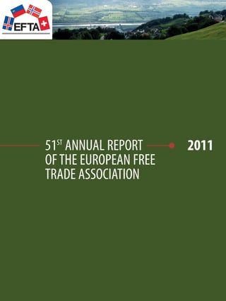 2486-RAPPORT-2012-06_AR 20/03/12 16:11 Page1

ST

51 ANNUAL REPORT
OF THE EUROPEAN FREE
TRADE ASSOCIATION

2011

 