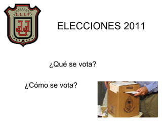 ELECCIONES 2011 ¿Qué se vota? ¿Cómo se vota? 