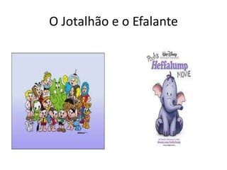 O Jotalhão e o Efalante