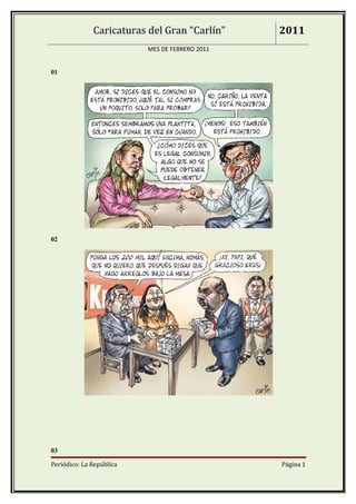 Caricaturas del Gran “Carlín”     2011
                          MES DE FEBRERO 2011


01




02




03

Periódico: La República                         Página 1
 