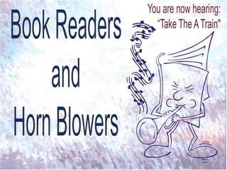 You are now hearing: “Take The A Train" Book Readers and Horn Blowers 