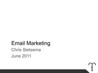 Email Marketing Chris Sietsema June 2011 