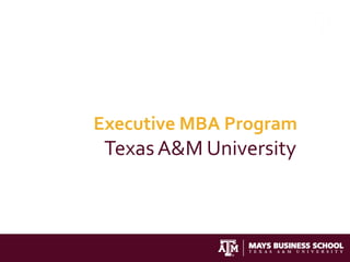 Executive MBA Program
 Texas A&M University
 