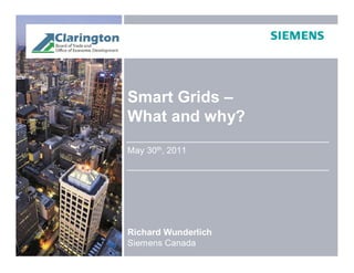 Smart Grids –
What and why?
May 30th, 2011




Richard Wunderlich
Siemens Canada
 