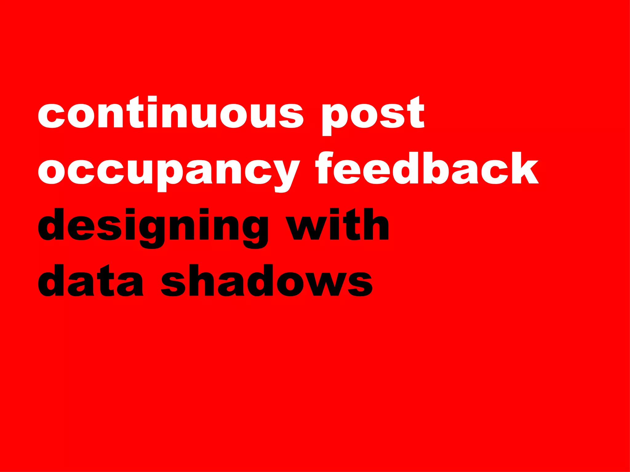 continuous post occupancy feedback designing with  data shadows 