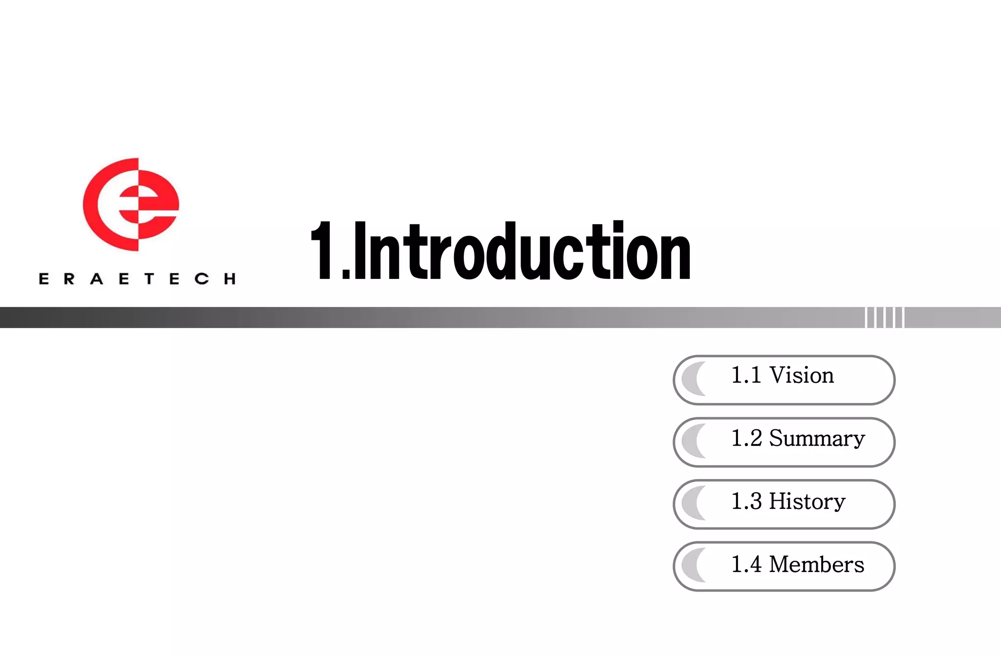 1.1 Vision

1.2 Summary

1.3 History

1.4 Members
 