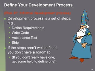 14
Define Your Development Process
(Risk #1: Informal development process)
 Development process is a set of steps,
e.g.,
...