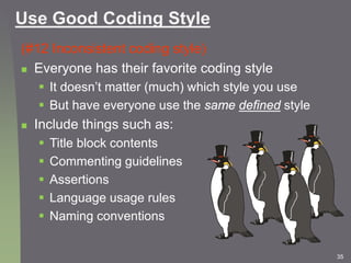 35
Use Good Coding Style
(#12 Inconsistent coding style)
 Everyone has their favorite coding style
 It doesn’t matter (m...