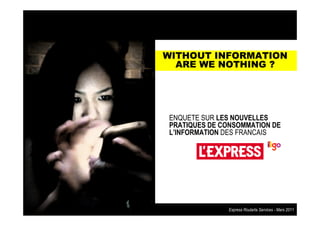 WITHOUT INFORMATION
                                     ARE WE NOTHING ?




                                       ENQUE...