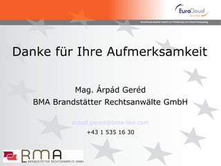 Danke für Ihre Aufmerksamkeit Mag. Árpád Geréd BMA Brandstätter Rechtsanwälte GmbH [email_address] +43 1 535 16 30 