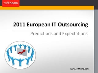 2011 European IT Outsourcing  Predictions and Expectations www.softheme.com 