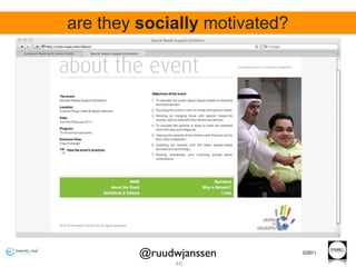 are they socially motivated?




         @ruudwjanssen         ©2011

               46
 