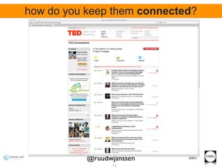 how do you keep them connected?




           @ruudwjanssen     ©2011

                 51
 