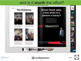 and is it worth the effort?




       @ruudwjanssen          ©2011

             57
 