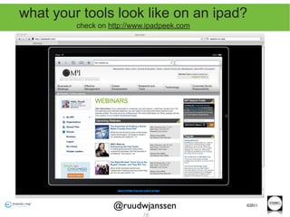 what your tools look like on an ipad?
         check on http://www.ipadpeek.com




                   @ruudwjanssen            ©2011

                           78
 