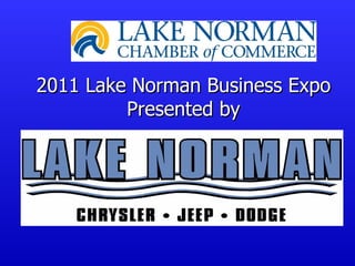 2011 Lake Norman Business Expo
         Presented by
 