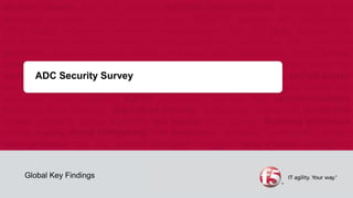 ADC Security Survey




Global Key Findings
 