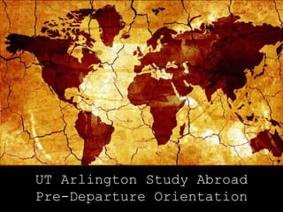 UT Arlington Study Abroad Pre-Departure Orientation 