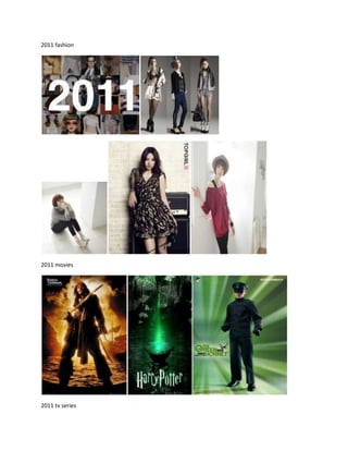 2011 fashion<br />2011 movies<br />2011 tv series<br />