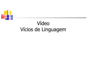 Vídeo Vícios de Linguagem 