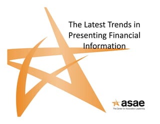 The Latest Trends in 
Th L t t T d i
Presenting Financial 
         g
    Information
 