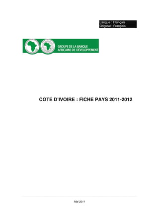 Langue : Français
Original : Français
COTE  D’IVOIRE : FICHE PAYS 2011-2012
Mai 2011
 