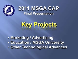 2011 MSGA CAP  Final Presentation Key Projects ,[object Object]
