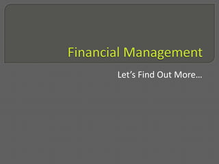 Financial ManagementLet’s Find Out More…