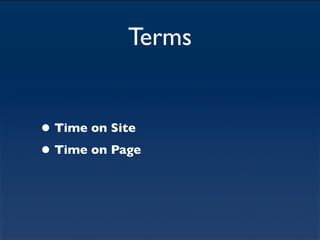 Terms


• Time on Site
• Time on Page
 