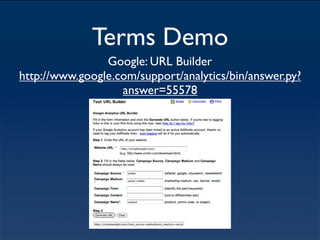 Terms Demo
                Google: URL Builder
http://www.google.com/support/analytics/bin/answer.py?
                   a...