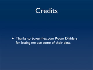 Credits


•   Thanks to Screenﬂex.com Room Dividers
    for letting me use some of their data.
 