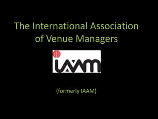 The International Association of Venue Managers  (formerly IAAM) 