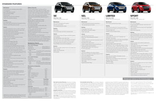 STaNdard feaTureS
 Mechanical                                                           Safety & Security
 4-wheel disc Anti-Lock Brake System (ABS)                            Personal Safety SystemTM for driver and front
 17-in. spare tire                                                    passenger includes dual-stage front airbags,1 safety
 Easy Fuel® capless fuel filler                                       belt pretensioners, safety belt energy-management
                                                                      retractors, safety belt usage sensors, driver’s seat
 Front-wheel drive (FWD)
                                                                      position sensor, crash severity sensor, restraint control

                                                                                                                                     Se                                                                       Sel                                                                limiTed                                                               SPorT
 Hill start assist                                                    module and Front-Passenger Sensing System
 Independent front and rear suspension                                AdvanceTrac® with RSC® (Roll Stability ControlTM)
 Power rack-and-pinion steering                                       Autolock                                                       Rapid Spec 100A                                                          Rapid Spec 200A                                                    Rapid Spec 300A                                                       Rapid Spec 400A
                                                                      Battery saver with headlamps-off delay                         Includes all standard features, plus:                                    Includes select SE features, plus:                                 Includes select SEL features, plus:                                   Includes select SEL features, plus:
 Seating
                                                                      Belt-Minder® front safety belt reminder
 Front bucket seats                                                                                                                  Mechanical                                                               Mechanical                                                         Mechanical                                                            Mechanical
                                                                      Child-safety rear door locks
 Rear 60/40 split fold-flat seat with manually reclining                                                                             3.5L Ti-VCT V6 engine with 6-speed                                       6-speed SelectShift Automatic transmission                         18-in. chrome-clad aluminum wheels                                    3.7L Ti-VCT V6 engine
                                                                      Front-seat side airbags1
 seat backs and folding center armrest                                                                                               automatic transmission                                                   18-in. painted aluminum wheels                                                                                                           6-speed SelectShift Automatic transmission with
                                                                      Front height-adjustable shoulder safety belts                                                                                                                                                              Seating
                                                                                                                                     17-in. painted aluminum wheels                                                                                                                                                                                    paddle activation
 Interior                                                             Illuminated Entry System                                                                                                                Seating                                                            Heated front buckets with 10-way power driver’s                       22-in. polished aluminum wheels with Tuxedo Black
 4 12-volt powerpoints (1 each in center console bin,                 LATCH – Lower anchors and tether anchors                       Seating                                                                  6-way power driver’s seat                                          seat with memory feature and 6-way power, fold-flat                   spoke accents
 passenger side footwell, rear seat and cargo area)                   for child-safety seats (2 in rear)                             Cloth seats                                                                                                                                 front-passenger seat                                                  Sport-tuned suspension
                                                                                                                                                                                                              EasyFold® rear seat back release
 Accessory delay for power features                                   MyKey® owner controls feature                                  Front bucket seats with driver’s manual lumbar                                                                                              Leather-trimmed seating surfaces
                                                                                                                                                                                                              Unique cloth seats
 Adjustable driver and front-passenger sun visors                     Safety Canopy® System with side-curtain airbags1                                                                                                                                                                                                                                 Seating
 Air conditioning with rear-seat vents
                                                                      and rollover sensor                                            Interior                                                                 Interior                                                           Interior                                                              Charcoal Black leather-trimmed seating surfaces with
                                                                      SecuriLock® Passive Anti-Theft System                          AM/FM stereo/single-CD player with MP3 capability                                                                                           Ambient lighting                                                      Silver Smoke Metallic inserts and contrast stitching
 Cargo area hooks and net                                                                                                                                                                                     Auto-dimming rearview mirror
                                                                      SOS Post-Crash Alert SystemTM2 unlocks doors, flashes          and 6 speakers                                                                                                                              Audio System from Sony with 12 speakers and                           Heated front bucket seats with 10-way power driver’s
 Center console with deep-bin armrest, dividers,                                                                                                                                                              Below-floor Cargo Management System
                                                                      hazard lights and sounds horn after airbag deployment          Dark Slate Metallic center stack finish                                                                                                     HD RadioTM technology                                                 seat with memory feature and 6-way power, fold-flat
 powerpoint and 2 cupholders                                                                                                                                                                                  Compass                                                                                                                                  front-passenger seat
                                                                      or safety belt pretensioner activation in certain collisions                                                                                                                                               Brushed-aluminum finish on front door-sill scuff plates
 Coat hooks (2)                                                                                                                      MyFord with 4.2-in. color LCD displays in instrument                     Dual-zone electronic automatic temperature control
                                                                      Tire Pressure Monitoring System (excludes spare)               cluster and center stack, auxiliary audio input jack,                                                                                       Ford SYNC® voice-activated, in-vehicle
 Cupholders/beverage holders (8)                                                                                                                                                                              with particulate air filter                                                                                                              Interior
                                                                                                                                     and steering wheel-mounted 5-way controls (2)                                                                                               connectivity system                                                   Aluminum brake and accelerator pedal covers
 Front and rear carpeted floor mats                                   Horsepower, Torque &                                                                                                                    Illuminated visor vanity mirrors
                                                                      EPA-Estimated Fuel Economy                                     Textured Black instrument panel appliqués                                                                                                   High-gloss Black center stack finish                                  Ambient lighting
 Front and rear dome/map lights                                                                                                                                                                               Leather-wrapped steering wheel and shift knob
                                                                      3.5L Ti-VCT V6 Engine                                                                                                                                                                                      MyFord TouchTM with 2 configurable displays in cluster;               Audio System from Sony with 12 speakers
 Front-passenger (1) and B-pillar (2) assist handles                                                                                 Exterior                                                                 Pewter instrument panel appliqués
                                                                      Horsepower                      285 @ 6,500 rpm                                                                                                                                                            8-in. LCD touch screen in center stack; media hub with                and HD Radio technology
 Instrumentation (tachometer, lamp outage, low fuel                                                                                  Black door handles, sideview mirrors, rear spoiler and                   SIRIUS® Satellite Radio with introductory
                                                                      Torque (lb.-ft.)                253 @ 4,000 rpm                                                                                                                                                            2 USB ports, SD card reader and audio/video input
 warning, low washer fluid, low oil pressure, door ajar,                                                                                                                                                      6-month subscription                                                                                                                     Brushed-aluminum finish on front door-sill scuff plates
                                                                                                                                     rocker moldings                                                                                                                             jacks; and steering wheel-mounted 5-way controls (2)
 liftgate ajar and coolant temperature indicator)                     6-speed automatic                                                                                                                                                                                                                                                                High-gloss Black center stack finish
                                                                                                                                     Bright, round exhaust tips                                                                                                                  Unique wood appearance instrument panel appliqués
 Map pockets in driver and front-passenger seat backs
                                                                         FWD             19 city/26 hwy/21 combined mpg                                                                                       Exterior                                                                                                                                 Liquid Silver Smoke appearance instrument
                                                                      6-speed SelectShift AutomaticTM                                Chrome grille                                                                                                                               Universal garage door opener                                          panel appliqués
 and in all 4 door panels, with beverage holders in front                                                                                                                                                     Automatic headlamps with wiper activation
 and rear door panels                                                    FWD            19 city/27 hwy/22 combined mpg                                                                                        Body-color rear spoiler and heated sideview mirrors                                                                                      MyFord Touch with 2 configurable displays in cluster;
                                                                                                                                                                                                                                                                                 Exterior
 Overhead console with sunglasses holder                                 AWD            18 city/25 hwy/20 combined mpg                                                                                        with security approach lamps                                                                                                             8-in. LCD touch screen in center stack; media hub with
                                                                                                                                                                                                                                                                                 Body-color door handles and keypad surround                           2 USB ports, SD card reader and audio/video input
 Power door locks                                                     3.7L Ti-VCT V6 Engine                                                                                                                   Chrome door handles
                                                                                                                                                                                                                                                                                 Bright beltline moldings                                              jacks; and steering wheel-mounted 5-way controls (2)
 Power windows with one-touch-up/-down driver’s side                  Horsepower                       305 @ 6,500 rpm                                                                                        Reverse Sensing System
                                                                                                                                                                                                                                                                                 Heated, body-color sideview mirrors with security                     SYNC voice-activated, in-vehicle connectivity system
 window feature                                                       Torque (lb.-ft.)                 280 @ 4,000 rpm                                                                                        SecuriCode TM keyless entry keypad
                                                                                                                                                                                                                                                                                 approach lamps and memory
 Rear-seat fold-down armrest with 2 cupholders                        6-speed SelectShift Automatic                                                                                                           “SEL” badge                                                                                                                              Exterior
                                                                                                                                                                                                                                                                                 “LIMITED” badge
 Rear-window defroster                                                   FWD             18 city/25 hwy/20 combined mpg                                                                                       Supplemental park lamps                                                                                                                  Body-color door cladding, side-skirt rocker moldings
                                                                                                                                                                                                                                                                                 Rear view camera
 Steering wheel-mounted cruise, audio and 5-way                          AWD             17 city/23 hwy/19 combined mpg                                                                                                                                                                                                                                and keypad surround
 MyFordTM controls (2)                                                                                                                                                                                                                                                                                                                                 Chrome oval exhaust tips
                                                                      Dimensions & Capacities
 Tilt and telescoping steering column                                                                                                                                                                                                                                                                                                                  Heated, body-color sideview mirrors with security
                                                                      Exterior
                                                                                                                                                                                                                                                                                                                                                       approach lamps and memory
                                                                      Wheelbase                                     111.2"
 Exterior                                                                                                                                                                                                                                                                                                                                              Painted Tuxedo Black Metallic grille
                                                                      Length                                        184.2"
 Bi-functional projector-beam halogen headlamps                                                                                                                                                                                                                                                                                                        Rear view camera
                                                                      Height                                         67.0"
 Power sideview mirrors with integrated blind spot                                                                                                                                                                                                                                                                                                     “SPORT” badge
 mirrors and manual fold-away design                                  Width – Excluding mirrors                      76.0"
                                                                                                                                                                                                                                                                                                                                                       Unique body-color front and rear lower fascias
 Privacy glass (rear doors, rear quarter windows and                  Width – Including mirrors                      87.5"
                                                                                                                                                                                                                                                                                                                                                       Unique headlamp and taillamp treatment
 liftgate window)                                                     Width – Mirrors folded                         79.1"
 Rear spoiler                                                         Liftover height                                30.8"
 Remote Keyless Entry System with 2 integrated                        Interior                                   Front/Rear                                                                                                                                                                                                           Choose your options on the following pages >>
 keyhead transmitter remotes                                          Head room                                  40.0"/39.3"
 Rocker moldings                                                      Shoulder room                              58.9"/58.7"         New Vehicle limited Warranty. We want your Ford Edge                  ford extended Service Plan. For a purchase or lease, the             Comparisons based on 2010/2011 competitive models (class is            Microsoft is a registered trademark of Microsoft Corporation.
 Roof-mounted antenna                                                 Hip room                                   54.8"/56.1"         ownership experience to be the best it can be. So under this          Ford Extended Service Plan (ESP) gives you “Peace-of-Mind”           Midsize Crossovers), publicly available information and Ford
                                                                                                                                     warranty, your new vehicle comes with 3-year/36,000-mile                                                                                                                                                          The term Wi-Fi® is a registered trademark of the Wi-Fi Alliance.®
                                                                                                                                                                                                           protection designed to cover key vehicle components and protect      certification data at time of printing. Some features discussed
 Windshield wipers – Front: variable-intermittent with                Leg room                                   40.7"/39.6"         bumper-to-bumper coverage, 5-year/60,000-mile Powertrain              you from the cost of unexpected repairs. Ask your dealer for a       may be optional. Vehicles shown may contain optional equipment.        Sony is a registered trademark of the Sony Corporation.
 washer; rear: 2-speed with washer                                                                                                   Warranty coverage, 5-year/50,000-mile safety restraint                Ford ESP, the only service contract backed exclusively by Ford       Features shown may be offered only in combination with other
                                                                      Capacities                                                     coverage, and 5-year/unlimited-mile corrosion (perforation)                                                                                                                                                       HD Radio is a proprietary trademark of iBiquity Digital Corp.
                                                                                                                                                                                                           and honored at all Ford Lincoln Mercury dealerships.                 options or subject to additional ordering requirements or
                                                                      Passenger volume (cu. ft.)                     108.4           coverage – all with no deductible. Please ask your Ford Dealer                                                                             limitations. Dimensions shown may vary due to optional features        Subscriptions governed by SIRIUS Terms and Conditions available
                                                                                                                                     for a copy of this limited warranty.                                  insurance Services. Get Ford Motor Company quality in your
                                                                      Cargo volume behind front seats (cu. ft.)      68.9                                                                                                                                                       and/or production variability. Following publication of the catalog,   at sirius.com. Service available in the 48 contiguous United States
                                                                                                                                                                                                           auto insurance. Our program offers industry-leading benefits and
                                                                      Cargo volume behind rear seats (cu. ft.)        32.2           roadside assistance. Covers your vehicle for 5 years or                                                                                    certain changes in standard equipment, options and the like, or        and D.C. SIRIUS, XM and all related marks and logos are trademarks
                                                                                                                                                                                                           competitive rates. Call 1-877-367-3847, or visit us at fordvip.com
                                                                                                                                     60,000 miles, so you have the security of knowing that help                                                                                product delays may have occurred which would not be included           of SIRIUS XM Radio Inc. and its subsidiaries.
                                                                      Fuel capacity (gal.)                                           may be only a phone call away should you run out of fuel, lock        for a no-obligation quote. Insurance offered by American Road
                                                                                                                                                                                                                                                                                in these pages. Your Ford Dealer is the best source for up-to-date
                                                                                                                                     yourself out of the vehicle or need towing. Your Ford Dealer          Services Company (in CA, American Road Insurance Agency), a                                                                                 iPod and iTunes are registered trademarks of Apple, Inc. All
                                                                        FWD                                           18.0                                                                                 licensed agency and subsidiary of Ford Motor Company.
                                                                                                                                                                                                                                                                                information. Ford Division reserves the right to change product
                                                                                                                                                                                                                                                                                                                                                       Rights Reserved.
                                                                                                                                     can provide complete details on all of these advantages.                                                                                   specifications at any time without incurring obligations.
 Always wear your safety belt and secure children in the rear seat.
 1
                                                                        AWD                                           19.0
 SOS hardware may become damaged or the battery may lose
 2
                                                                                                                                     ford credit. Get the ride you want. Whether you plan to
 power in a crash, which could prevent operation. Not all crashes     Dimensions may vary by trim level. Cargo and load capacity     lease or finance, you’ll find the choices that are right for you at
 will activate an airbag or safety belt pretensioner.                 limited by weight and weight distribution.                     Ford Credit. Ask your Ford Dealer for details or check us out
                                                                                                                                     at fordcredit.com.
 