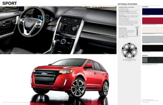 SPorT                                                       oPTioNal feaTureS
                                                             Available Options & Packages                           eXTerior
                                                             All-weather floor mats
                                                             All-wheel drive (AWD)
                                                             Driver Entry Package includes anti-theft
                                                             perimeter alarm, Intelligent Access with
                                                             push-button start, power liftgate and Remote
                                                             Start System
                                                                                                                    Kona blue Metallic
                                                             Vision Package includes BLIS® (Blind Spot
                                                             Information System) with cross-traffic alert
                                                             and rain-sensing wipers
                                                             Panoramic Vista Roof TM
                                                             Voice-activated Navigation System with SD
                                                             card for map and POI storage, and integrated
                                                             SIRIUS Traffic and SIRIUS Travel Link with
                                                             introductory 6-month subscription                      red Candy Metallic Tinted Clearcoat

                                                                                                       Interior
                                                             Exterior Colors                            Color
                                                             Kona Blue Metallic                            
                                                             Red Candy Metallic Tinted Clearcoat1          
                                                             White Platinum Metallic Tri-coat1             
                                                             Ingot Silver Metallic                                 White Platinum Metallic Tri-coat
                                                             Tuxedo Black Metallic                         
                                                             Interior:  Charcoal Black Leather with Silver Smoke
                                                             Metallic seating surfaces




                                                                                                                    ingot Silver Metallic




                                                                                                                    Tuxedo black Metallic
CHArCOAL bLACK. AvAiLAbLE EqUiPMENT.


                                                                                                                    iNTerior


                                                                       22-in. Polished Aluminum Wheels
                                                                       with Tuxedo black Spoke Accents
                                                                                    Standard


                                                                                                                    Charcoal black Leather with Silver Smoke
                                                                                                                    Metallic Seating Surfaces – Standard




                                                                                                                    Colors are representative only.
                                                                                                                    See your dealer for actual paint/trim options.
rED CANDy METALLiC TiNTED CLEArCOAT. AvAiLAbLE EqUiPMENT.                                                           1
                                                                                                                        Additional charge.
 