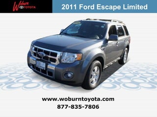 2011 Ford Escape Limited




www.woburntoyota.com
   877-835-7806
 