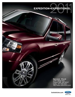 EXPEDITION+EXPEDITION EL




             Nelson Ford
             2228 college Way
             Fergus Falls, MN 56537
             Sales : 877-468-9301
             http://www.nelsonford.com/



           fordvehicles.com
 
