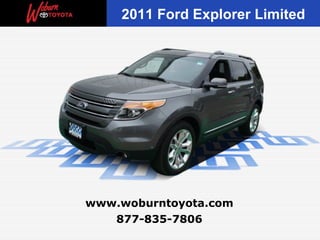 2011 Ford Explorer Limited




www.woburntoyota.com
   877-835-7806
 