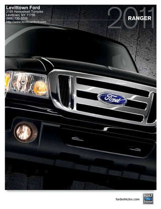 Levittown Ford
3195 Hempstead Turnpike
Levittown, NY 11756
(866) 730-5008                         RANGER
http://www.levittownford.com




                               fordvehicles.com
 