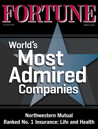 CUSTOM REPRINT                    MARCH 21, 2011




      World’s
       Most
      Admired
       Companies
        Northwestern Mutual
Ranked No. 1 Insurance: Life and Health
 