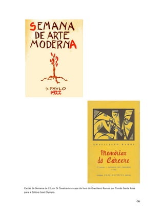 Cartaz da Semana de 22 por Di Cavalcante e capa de livro de Graciliano Ramos por Tomás Santa Rosa
para a Editora José Olympio.



                                                                                                    66
 